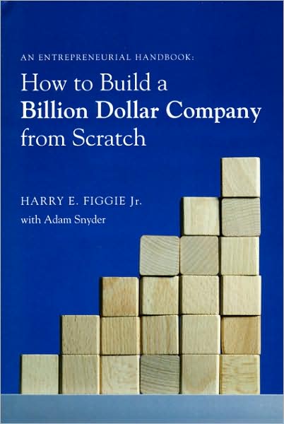 How to Build a Billion Dollar Company from Scratch: An Entrepeneurial Handbook