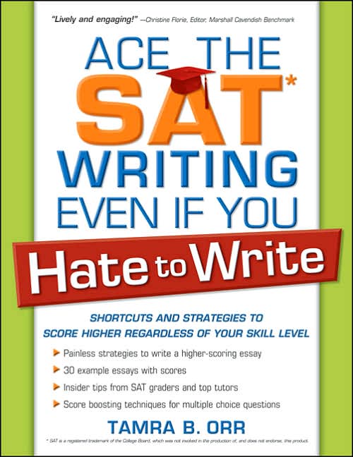 Ace the SAT Writing Even If You Hate to Write: Shortcuts and Strategies to Score Higher Regardless of Your Skill Level