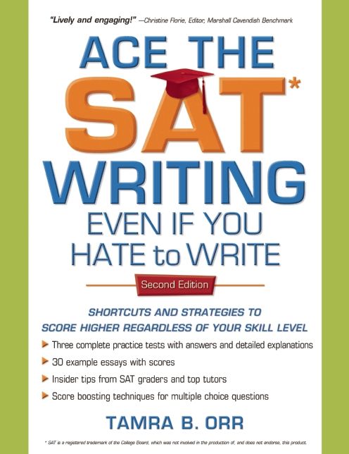 Ace the SAT Writing Even If You Hate to Write: Shortcuts and Strategies to Score Higher Regardless of Your Skill Level