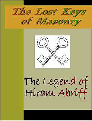 The Lost Key of Masonry: The Legend of Hiram Abriff