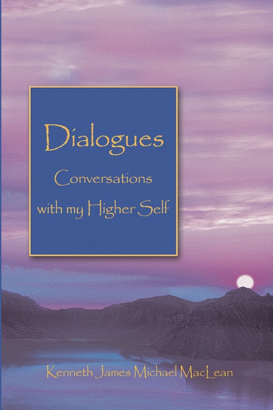 Dialogues: Conversations with My Higher Self
