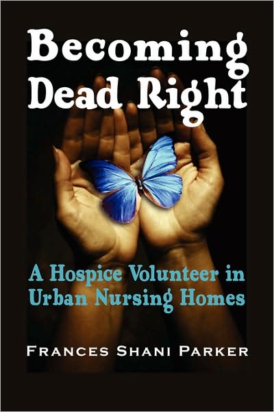 Becoming Dead Right: A Hospice Volunteer in Urban Nursing Homes
