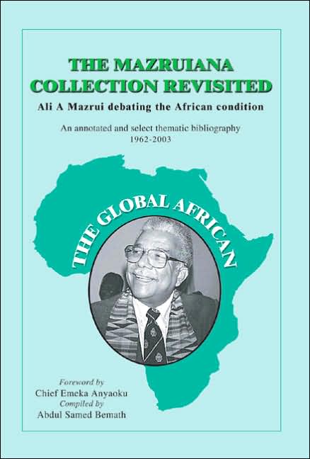 The Mazruiana Collection Revisited: Ali a Mazrui Debating the African Condition