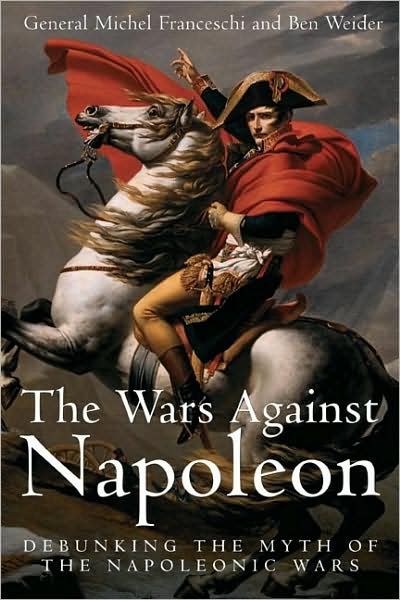 Wars Against Napoleon: Debunking the Myth of the Napoleonic Wars