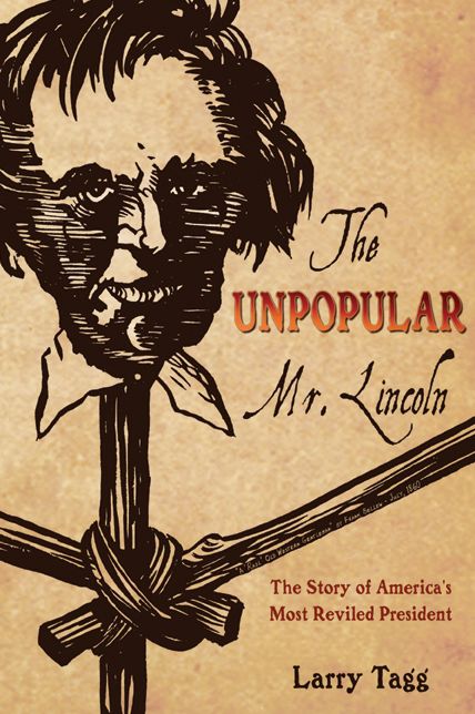 Unpopular Mr. Lincoln: The Story of America's Most Reviled President