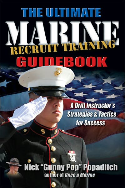 Ultimate Marine Recruit Training Guidebook: A Drill Instructor's Strategies and Tactics for Success