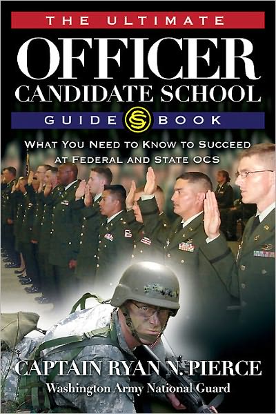 Ultimate Officer Candidate School Guidebook: What You Need to Know to Succeed at Federal and State OCS