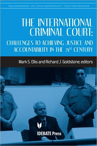 The International Criminal Court: Challenges to Achieving Justice and Accountability in the 21st Century