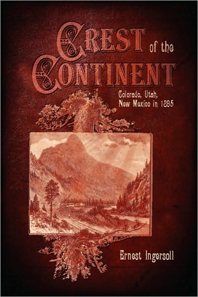 Crest Of The Continent - Colorado, Utah, New Mexico In 1895