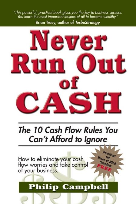 Never Run Out of Cash: The 10 Cash Flow Rules You Can't Afford to Ignore)
