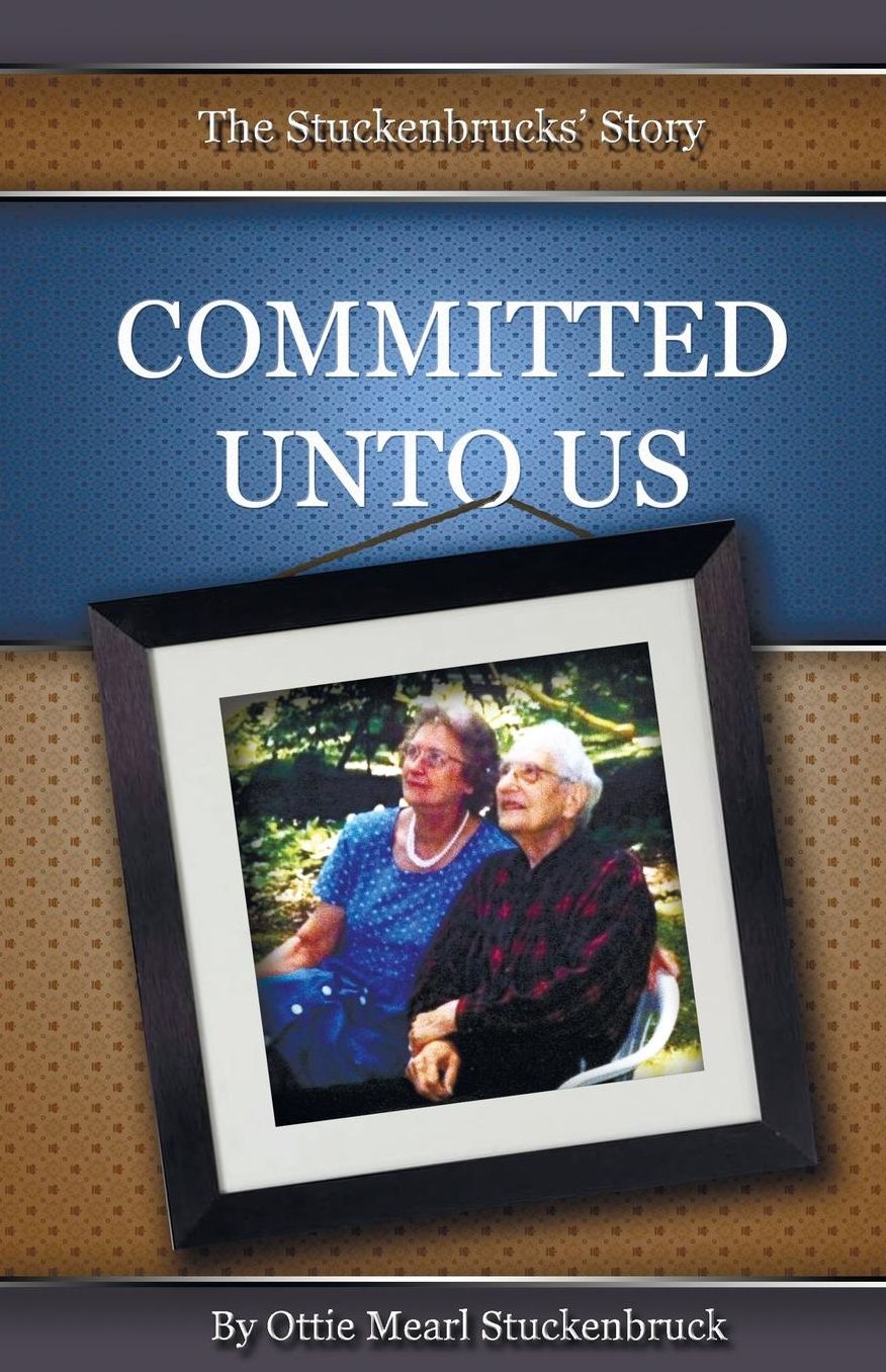 COMMITTED UNTO US: The Stuckenbrucks' Story