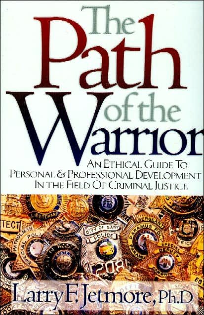 The Path of the Warrior: An Ethical Guide to Personal and Professional Development in the Field of Criminal Justice