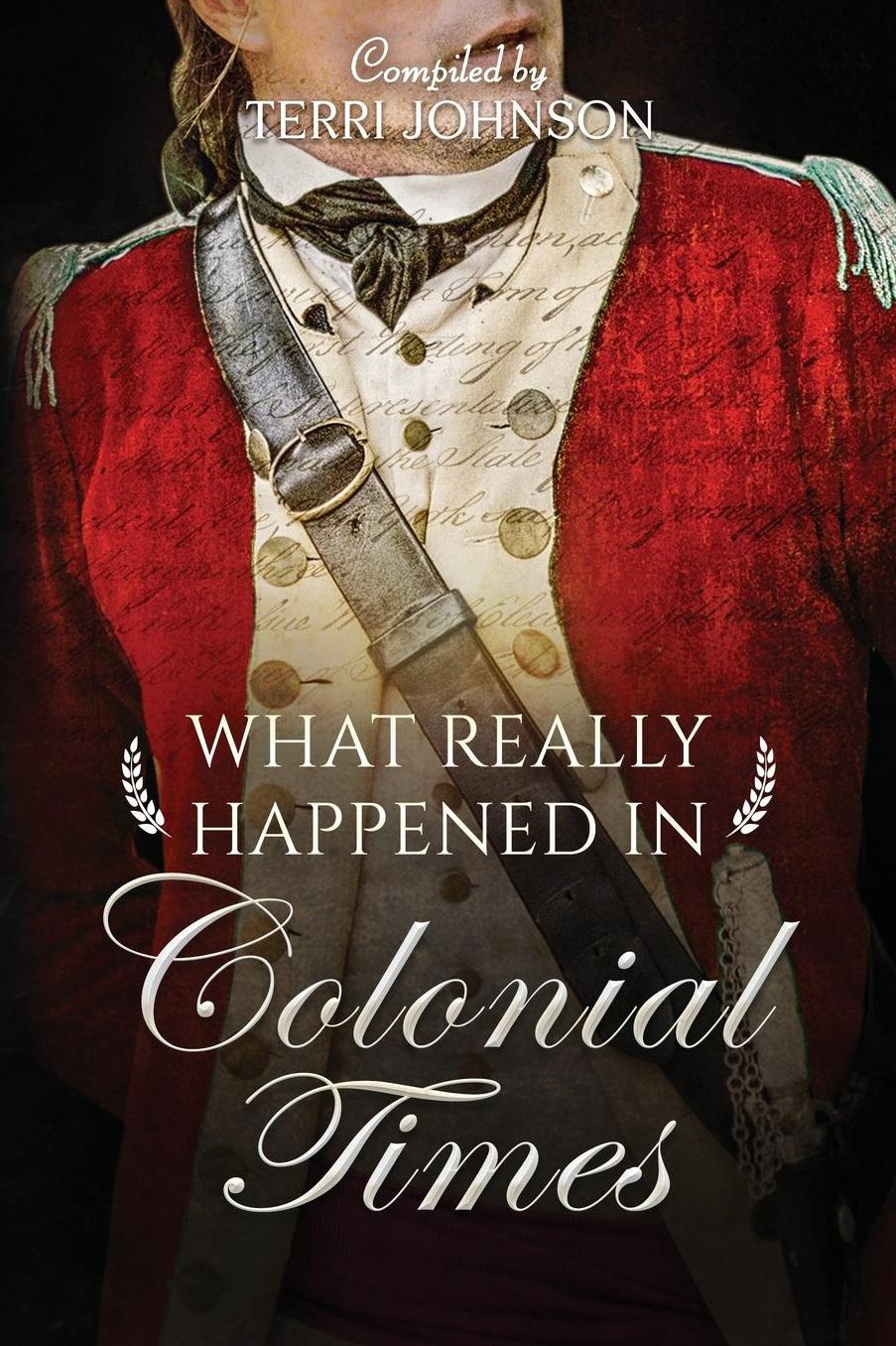 What Really Happened in Colonial Times: A Collection of Historical Biographies