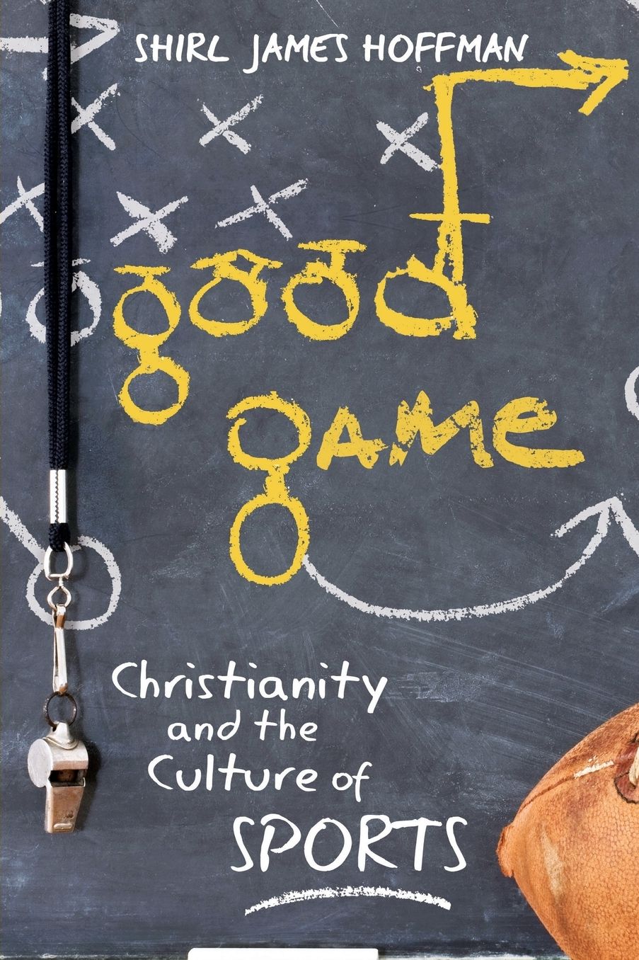 Good Game: Christianity and the Culture of Sports