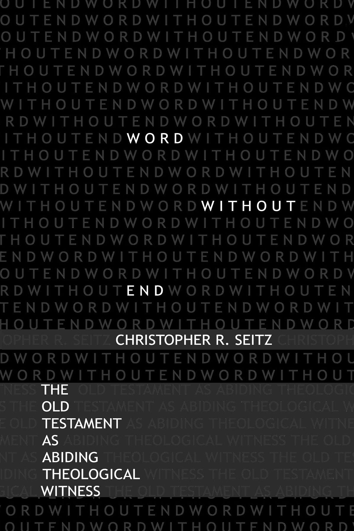 Word Without End: The Old Testament as Abiding Theological Witness