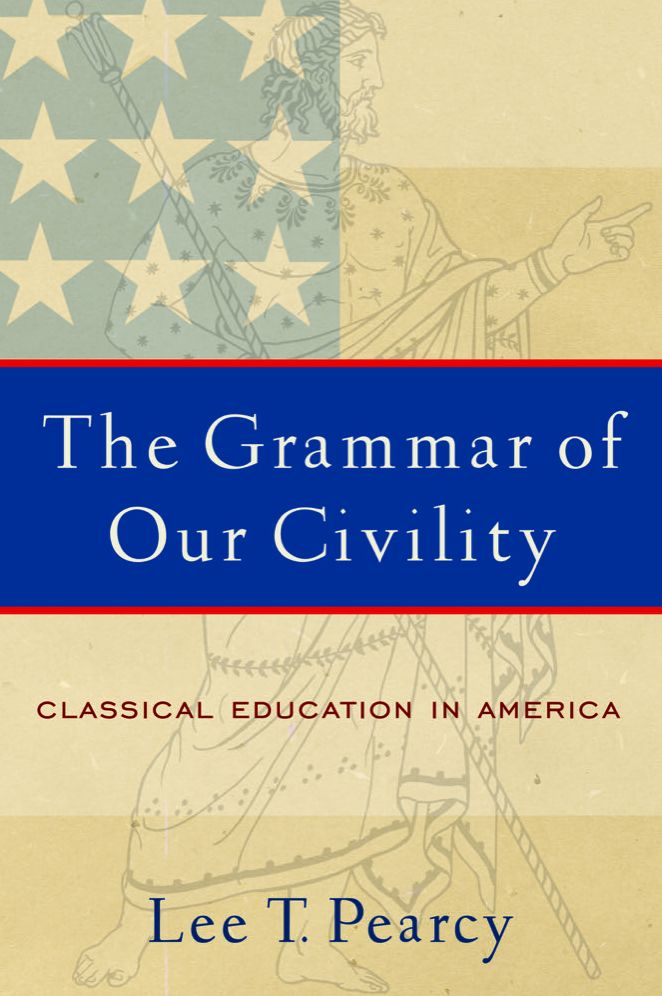 The Grammar of Our Civility: Classical Education in America
