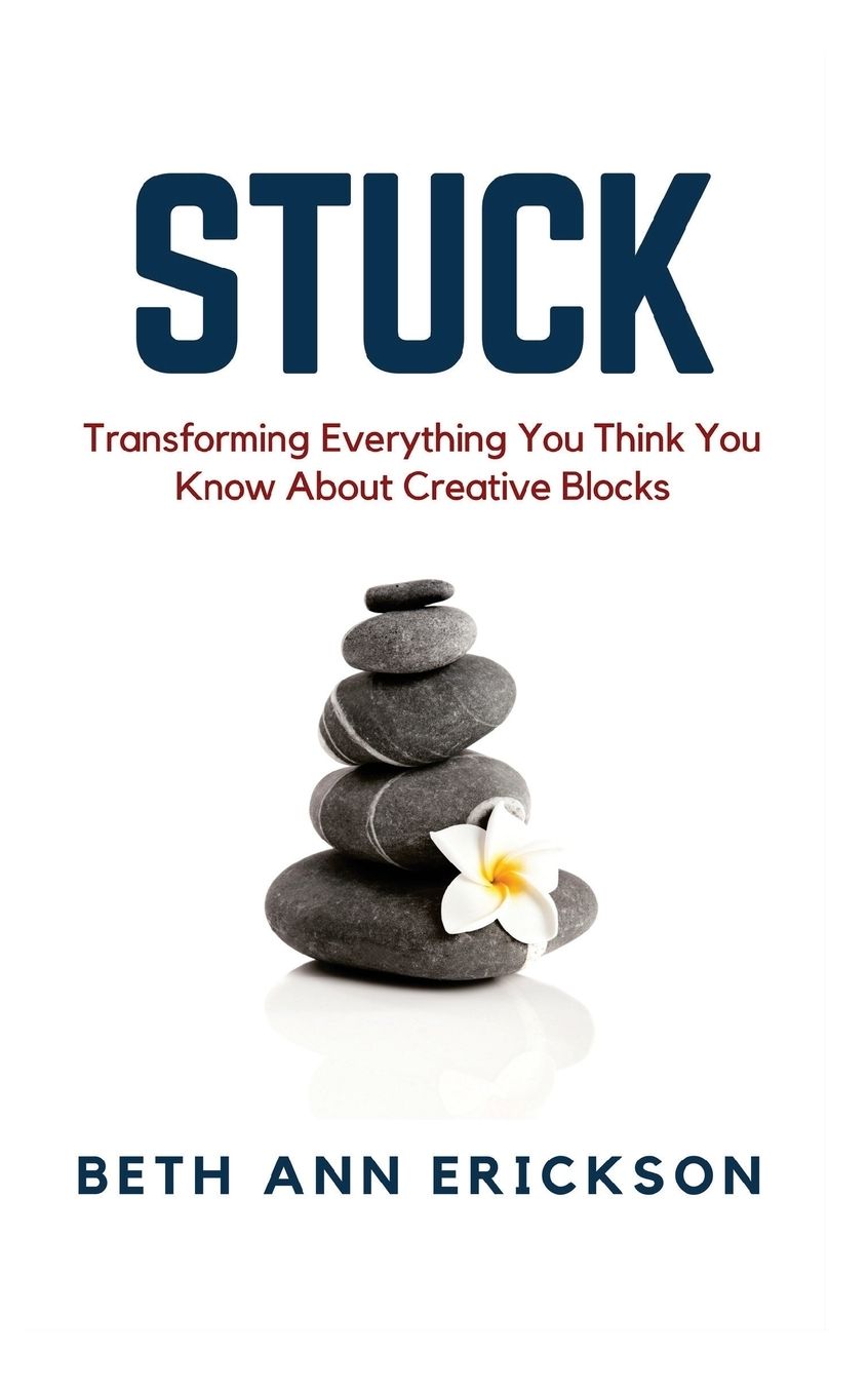 Stuck: Transforming Everything You Think You Know About Creative Blocks