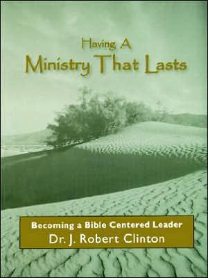 Having a Ministry That Lasts: By Becoming a Bible Centered Leader
