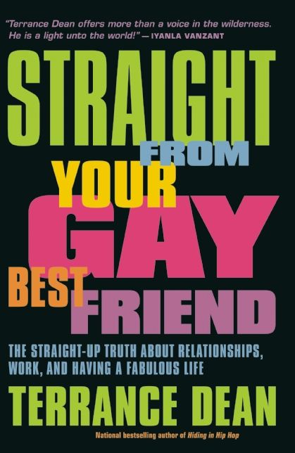 Straight from Your Gay Best Friend: The Straight-Up Truth About Relationships, Work, and Having a Fabulous Life
