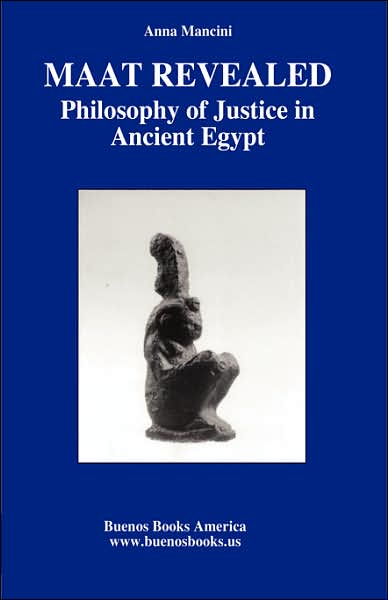 MAAT Revealed, Philosophy of Justice in Ancient Egypt