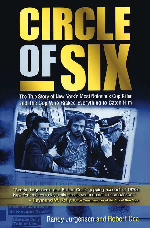 Circle of Six: The True Story of New York's Most Notorious Cop Killer and The Cop Who Risked Everything to Catch Him