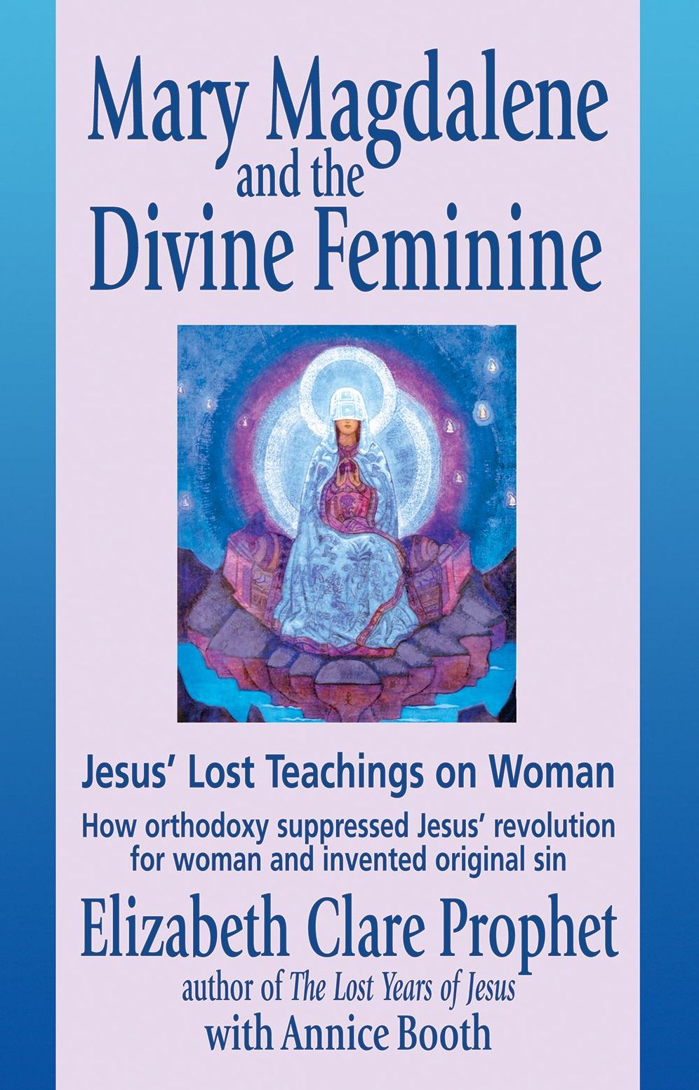 Mary Magdalene and the Divine Feminine: Jesus' Lost Teachings on Woman