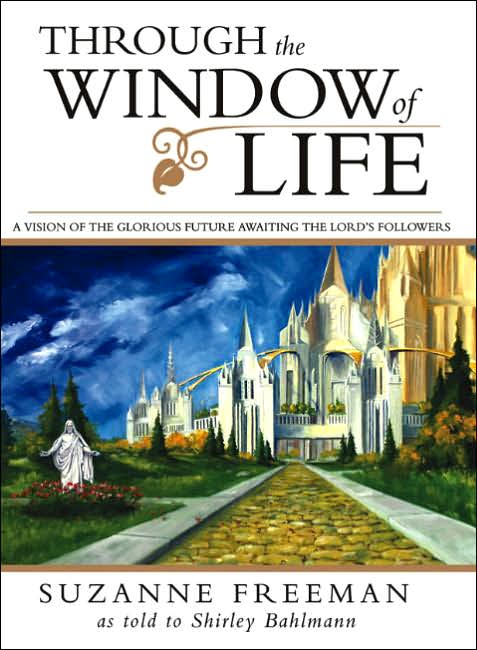 Through the Window of Life: A Vision of the Glorious Future Awaiting the Lord's Followers