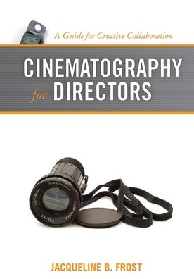 Cinematography for Directors: A Guide for Creative Collaboration