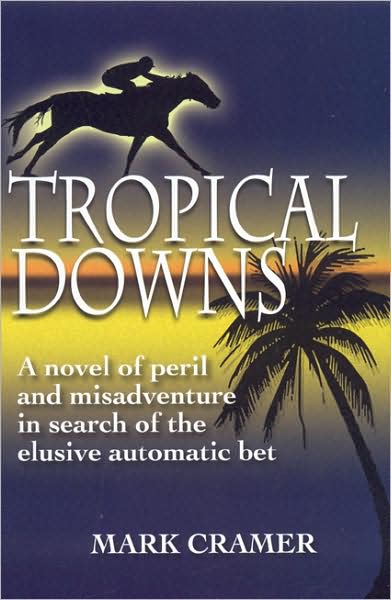 Tropical Downs: A Novel of Peril and Misadventures in Search of the Elusive Automatic Bet