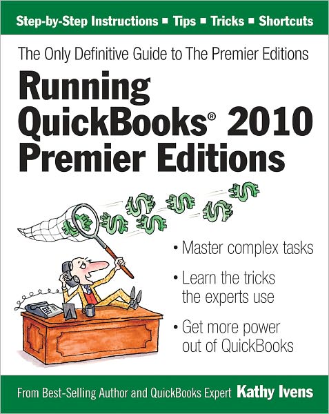 Running QuickBooks 2010 Premier Editions: The Only Definitive Guide to the Premier Editions