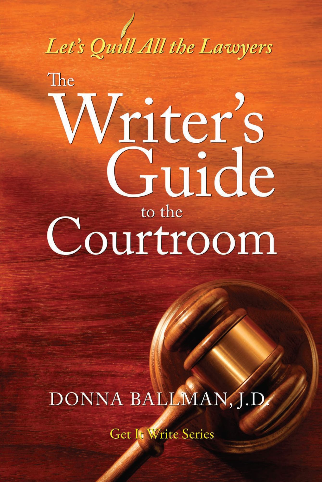 The Writer's Guide to the Courtroom: Let's Quill All the Lawyers