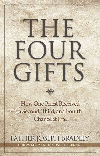 The Four Gifts: How One Priest Received a Second, Third, and Fourth Chance at Life