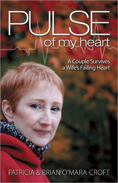 Pulse of My Heart: One Couple Survives A Wife's Failing Heart
