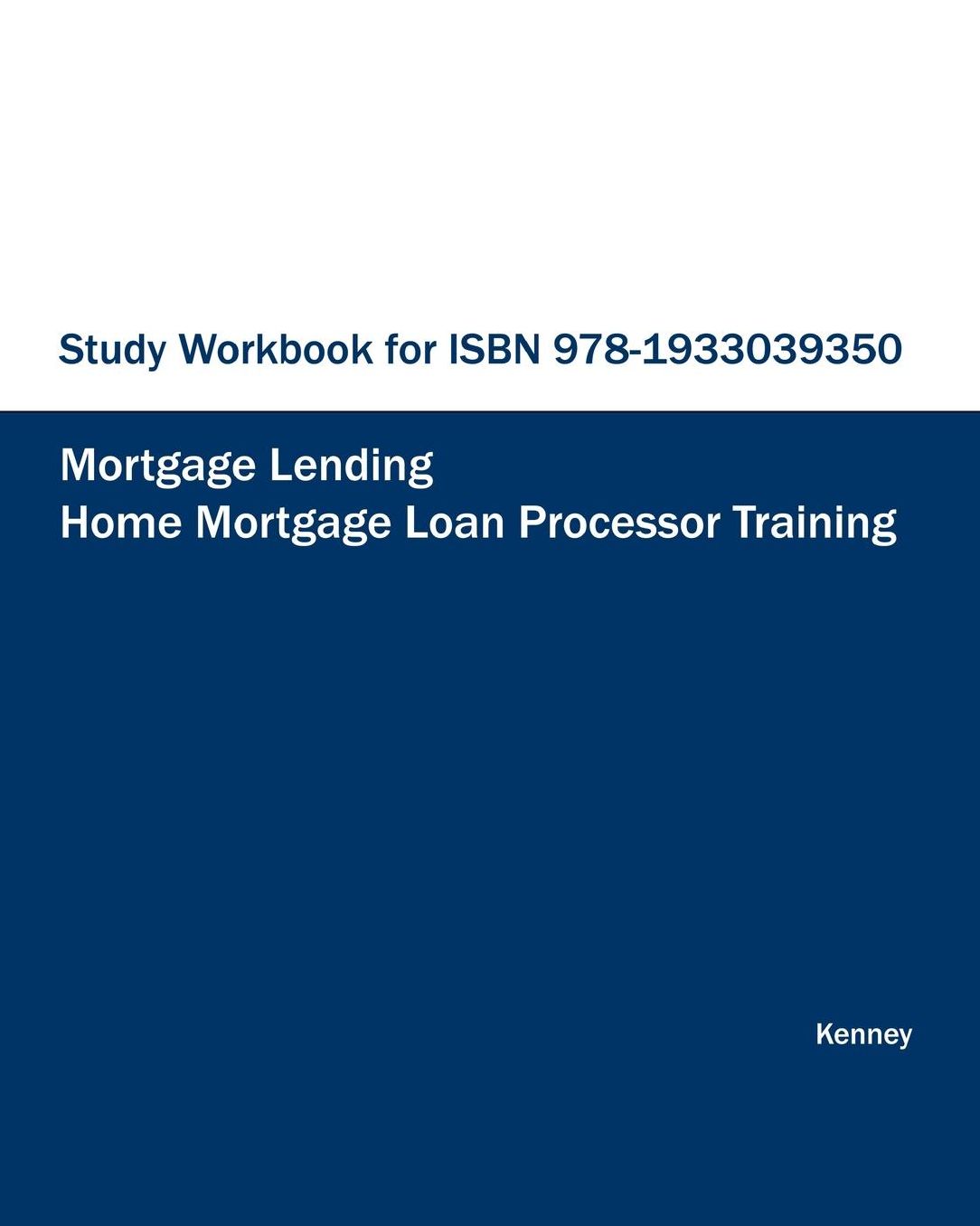 STUDY WORKBOOK for ISBN 978-1933039350 Home Mortgage Loan Processor Training
