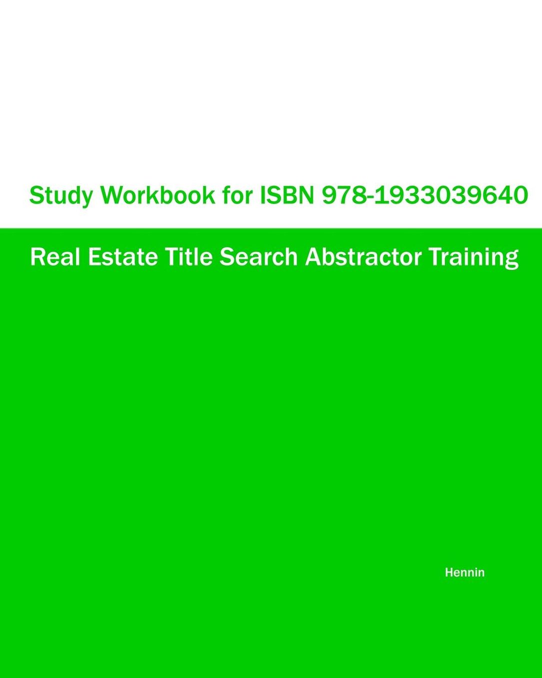 STUDY WORKBOOK for ISBN 978-1933039640 Real Estate Title Search Abstractor Training