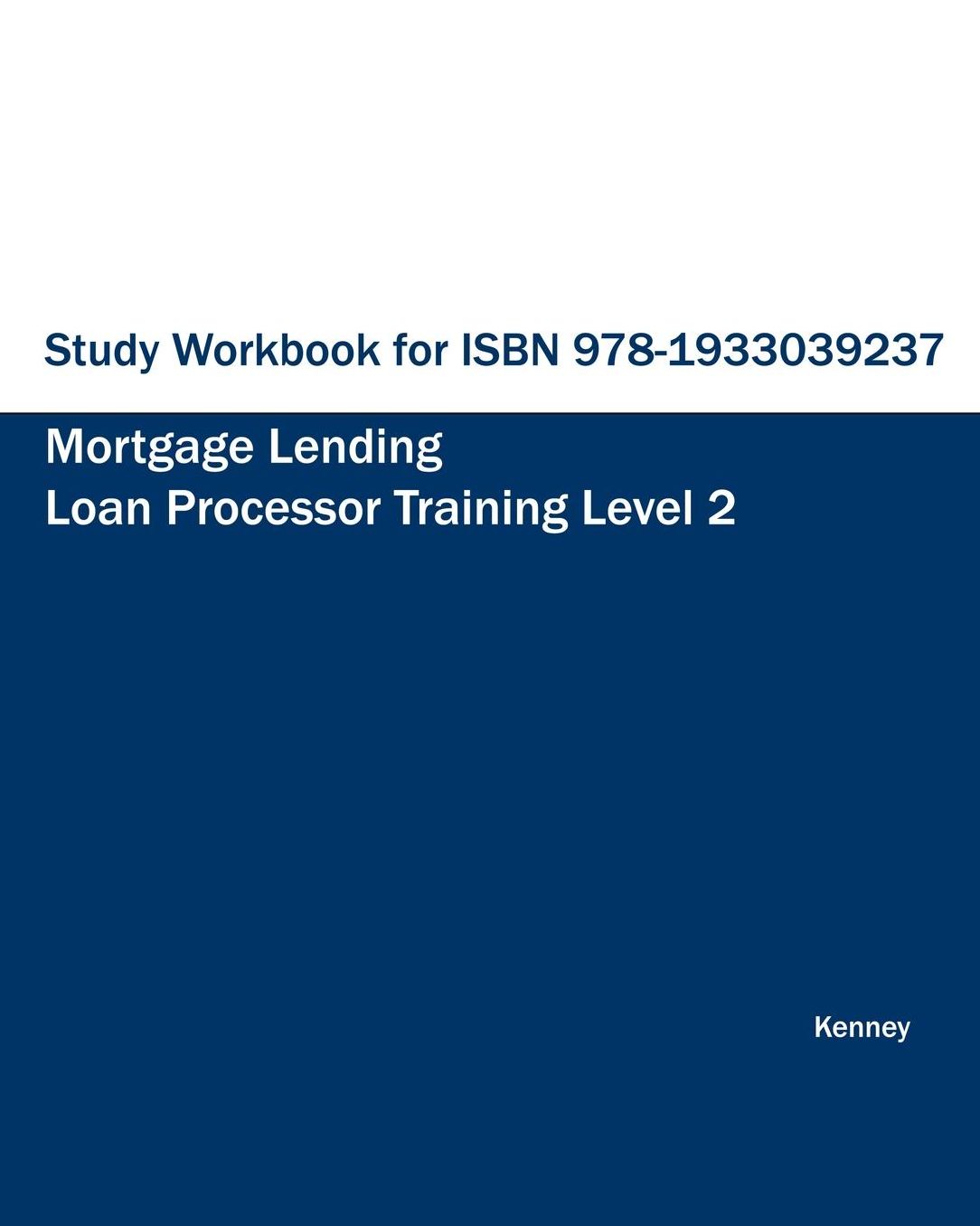 Study Workbook for ISBN 978-1933039237 Mortgage Lending Loan Processor Training Level 2