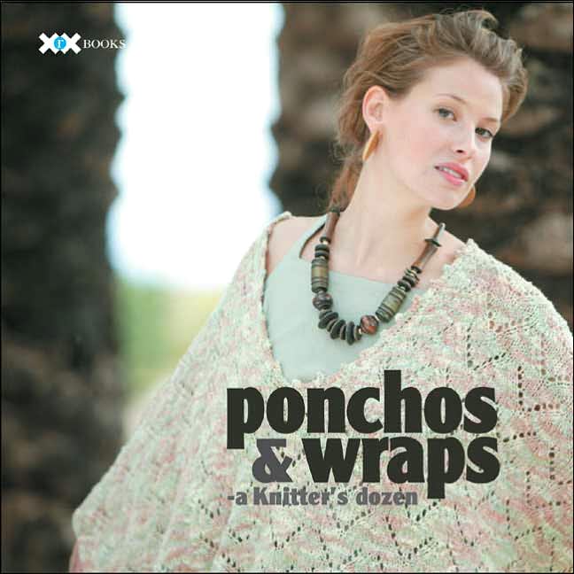 Ponchos & Wraps: A Knitter's Dozen