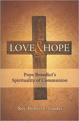 Love and Hope: Pope Benedict's Spirituality of Communion