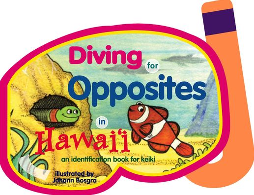 Diving for Opposites in Hawaii: An Identification Book for Keiki