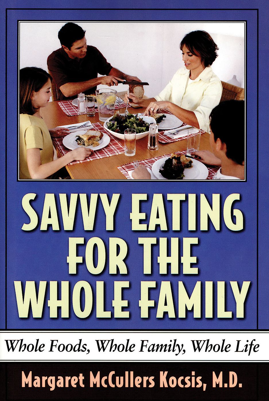 Savvy Eating for the Whole Family: Whole Foods, Whole Family, Whole Life