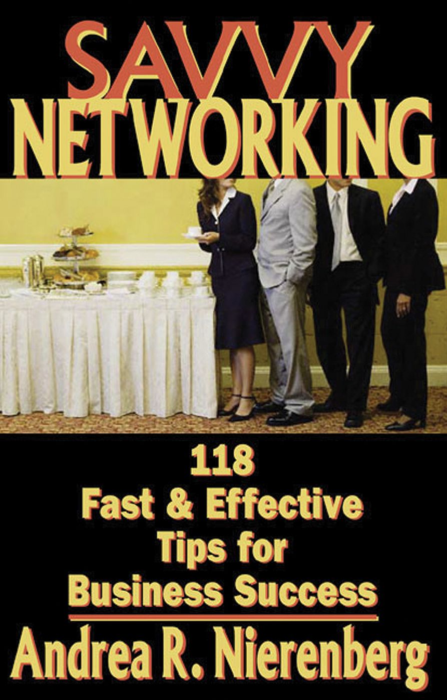 Savvy Networking: 118 Fast & Effective Tips for Business Success