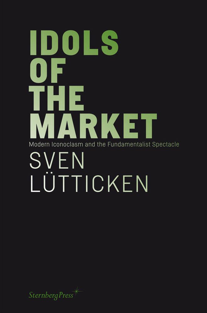 Idols of the Market: Modern Iconoclasm and the Fundamentalist Spectacle