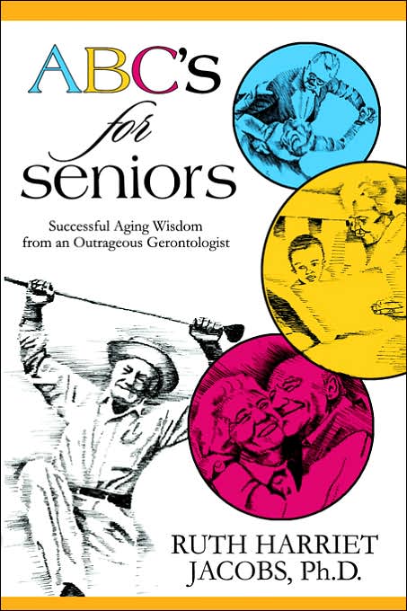 ABC's for Seniors: Successful Aging Wisdom from an Outrageous Gerontologist