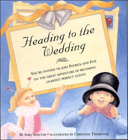 Heading to the Wedding: You're Invited to Join Patrick and Evie on the Great Adventure of Becoming (Almost) Perfect Guests