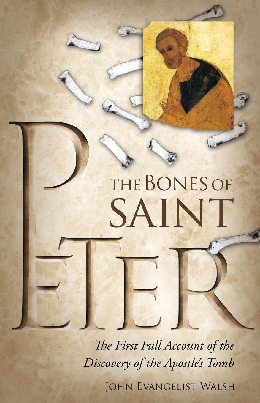 The Bones of St. Peter: The First Full Account of the Search for the Apostle's Body
