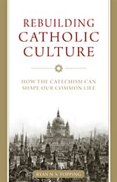 Rebuilding Catholic Culture: How the Catechism Can Shape Our Common Life