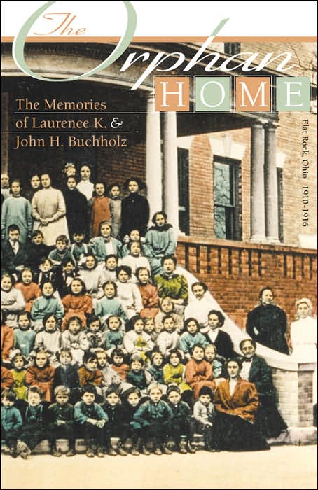 Orphan Home Flat Rock, Ohio 1910-1916: The Memories of Laurence K. and John H. Buchholz