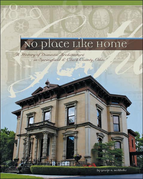 No Place like Home: A History of Domestic Architecture in Springfield and Clark County, Ohio