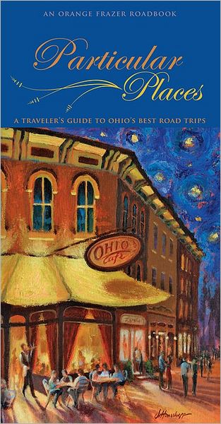 Particular Places: A Traveler's Guide to the Best Ohio Road Trips