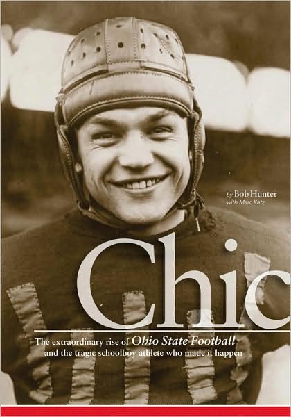 Chic: The Extraordinary Rise of Ohio State Football and the Tragic Schoolboy Athlete Who Made it Happen